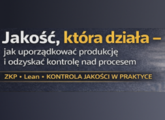 Jakość, która działa – jak uporządkować produkcję i odzyskać kontrolę nad procesem   ZKP • Lean • kontrola jakości w praktyce